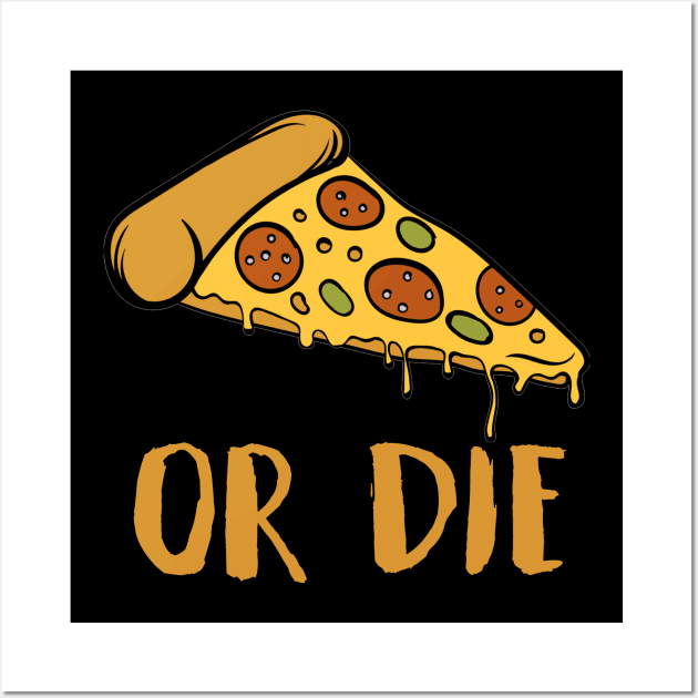 pizza or die Wall Art by clownverty
